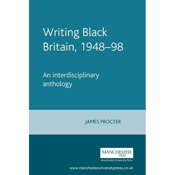 Writing Black Britain, 1948â "98: An Interdisciplinary Anthology, (Paperback)