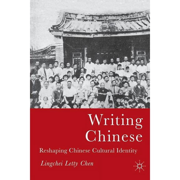 Writing Chinese: Reshaping Chinese Cultural Identity, (Paperback)