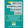 thumbnail image 1 of Writing Compelling Business Cases: Methods, Tools and Templates for Writing and Presenting a Brilliant Business Case, (Paperback), 1 of 1