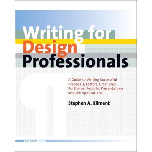 Pre-Owned Writing for Design Professionals: A Guide to Writing Successful Proposals, Letters, Brochures, Portfolios, Reports, Presentations, and Job Application (Hardcover) 0393731855 9780393731859