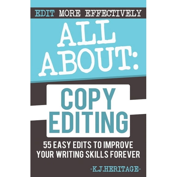 Writing, Editing & Proofreading Skil All About Copyediting: 55 Easy Edits to Improve Your Writing Skills Forever, Book 1, (Paperback)