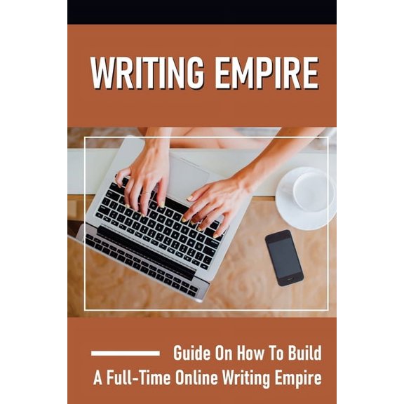 Writing Empire: Guide On How To Build A Full-Time Online Writing Empire: Issues About Making Money Online (Paperback)