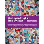 Writing in English: Step by Step : A Systematic Approach to Writing Clear, Coherent, Grammatically Correct Paragraphs for ESL Students and Native English Speakers with Limited Knowledge of English Grammar and Sentence Structure (Paperback)