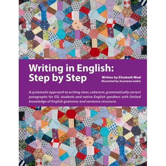 Writing in English: Step by Step: A Systematic Approach to Writing Clear, Coherent, Grammatically Correct Paragraphs for, (Paperback)