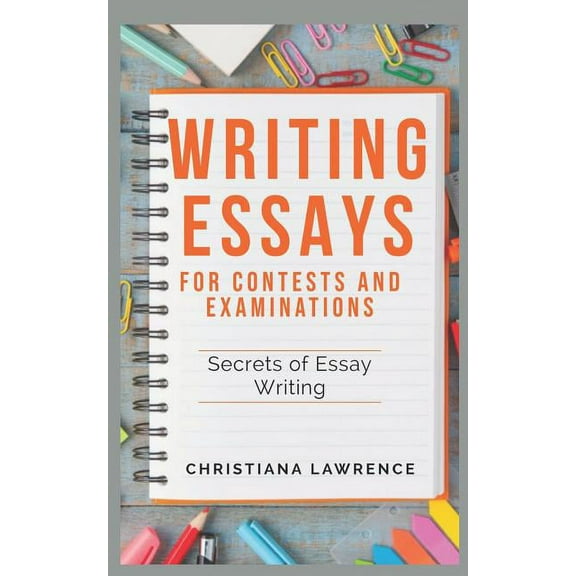 Writing Essays for Contests and Examinations: Secrets of Essay Writing (Paperback)
