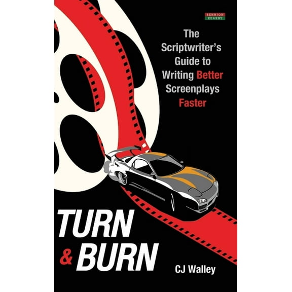 Writing Guides Turn & Burn: The Scriptwriter's Guide to Writing Better Screenplays Faster, (Hardcover)
