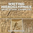 thumbnail image 1 of Writing Hieroglyphics (with Actual Examples!): History Kids Books Children's Ancient History (Paperback), 1 of 1