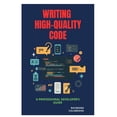 thumbnail image 1 of Writing High-Quality Code: A Professional Developer's Guide, (Paperback), 1 of 1