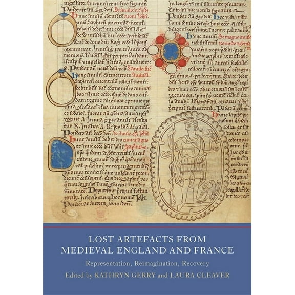 Writing History in the Middle Ages Lost Artefacts from Medieval England and France: Representation, Reimagination, Recovery, Book 8, (Hardcover)