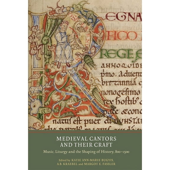 Writing History in the Middle Ages Medieval Cantors and Their Craft: Music, Liturgy and the Shaping of History, 800-1500, Book 3, (Hardcover)