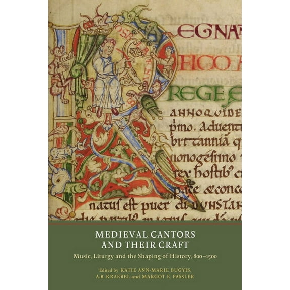 Writing History in the Middle Ages Medieval Cantors and Their Craft: Music, Liturgy and the Shaping of History, 800-1500, Book 3, (Paperback)