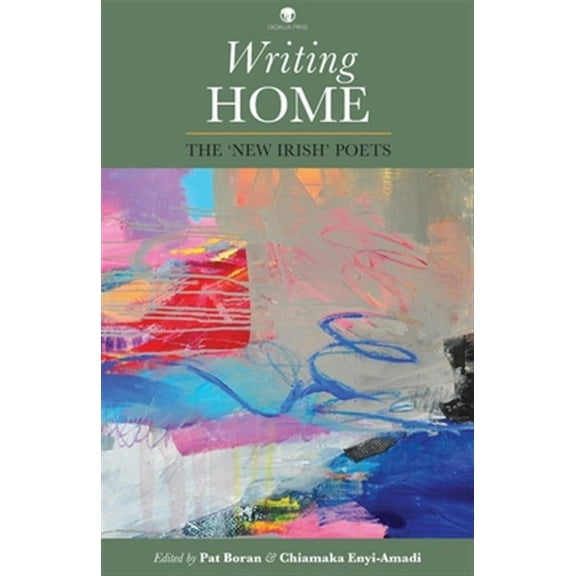 Writing Home: The 'New Irish' Poets (Paperback) by Pat Boran, Chiamaka Enyi-Amadi