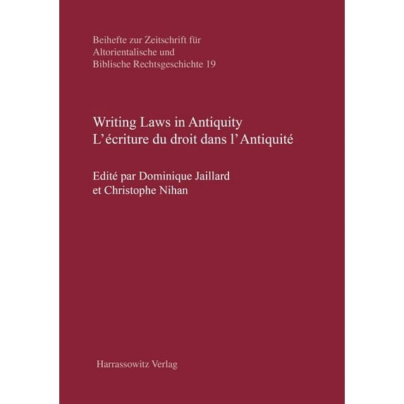 Beihefte Zur Zeitschrift Fur Altorientalische Und Biblische: Writing Laws in Antiquity / l'Ecriture Du Droit Dans l'Antiquite (Series #19) (Hardcover)
