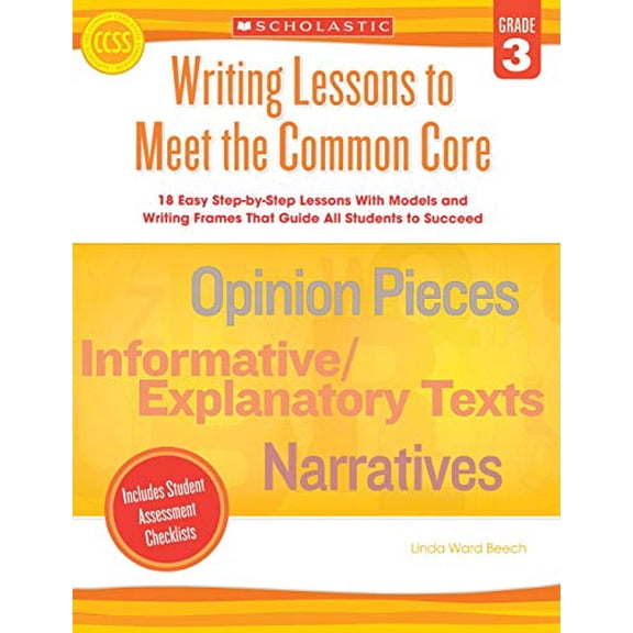 Pre-Owned Writing Lessons To Meet the Common Core: Grade 3: 18 Easy Step-by-Step Lessons With Models and Writing Frames That Guide All Students to Succeed, 9780545391627, 0545391628, Paperback, CSM edition