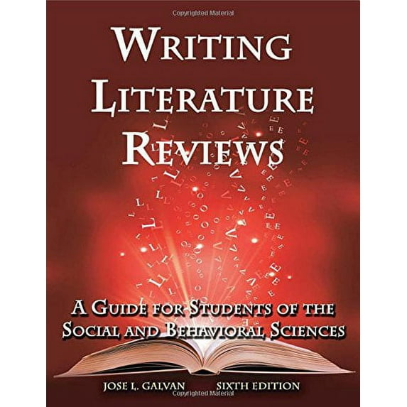 Writing Literature Reviews: A Guide for Students of the Social and Behavioral Sciences (Paperback) by Jose L Galvan