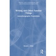Writing Lives Ethnographic Narratives Writing and Other Familiar Things Autoethnographic Possibilities, Hardcover