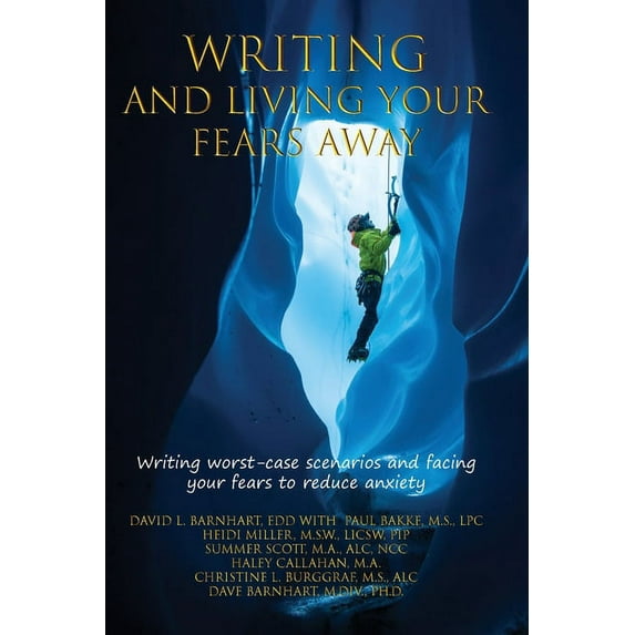 Writing and Living Your Fears Away: How writing your worst-case scenarios and facing your fears can reduce anxiety, depression, stress and emotional discomfort (Paperback)
