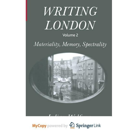 Writing London: Volume 2: Materiality, Memory, Spectrality, (Paperback)