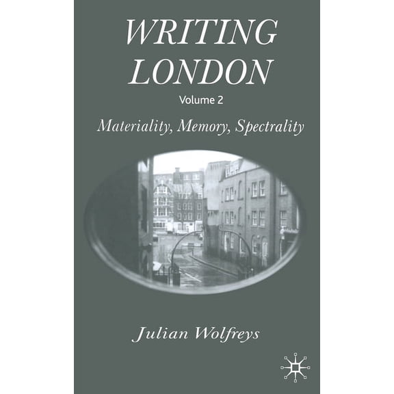 Writing London: Volume 2: Materiality, Memory, Spectrality, (Paperback)