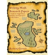 Writing Math Research Papers: A Guide for High School Students and Instructors (4th Edition) (Hc) (Hardcover)
