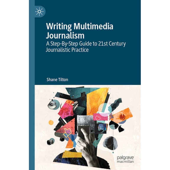 Writing Multimedia Journalism: A Step-By-Step Guide to 21st Century Journalistic Practice, (Paperback)