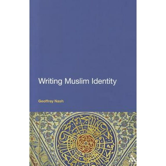 Pre-Owned Writing Muslim Identity (Paperback 9781441136664) by Dr. Geoffrey Nash