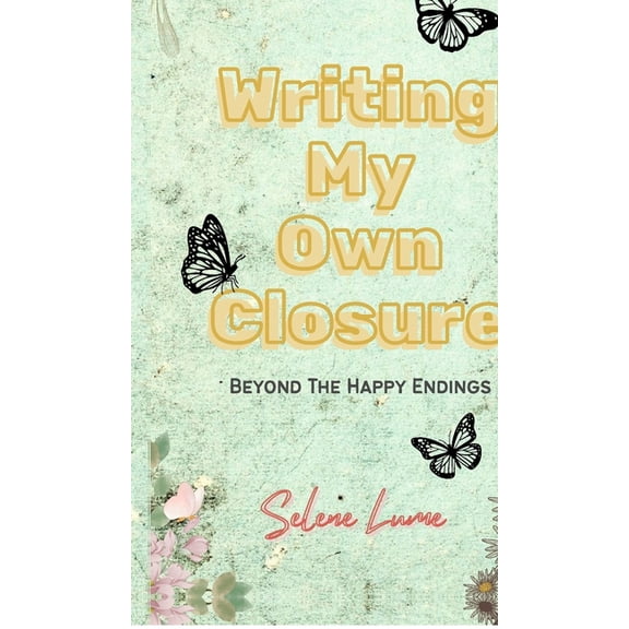 Writing My Own Closure: Beyond The Happy Endings, (Hardcover)