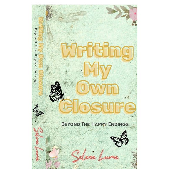 Writing My Own Closure: Beyond The Happy Endings, (Paperback)