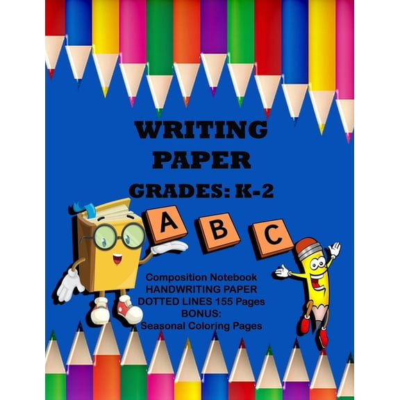 Writing Paper Grades K- 2 Composition Notebook: Handwriting Paper Dotted Lines, 155 Pages, Bonus: Seasonal Coloring Pages (Paperback)