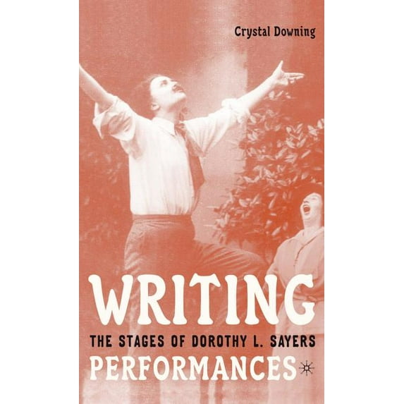 Writing Performances: The Stages of Dorothy L. Sayers, (Hardcover)