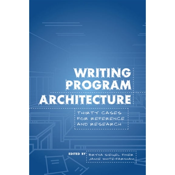 Pre-Owned Writing Program Architecture : Thirty Cases for Reference and Research (Paperback)