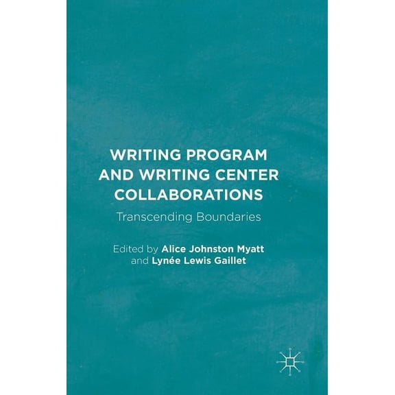 Writing Program and Writing Center Collaborations: Transcending Boundaries, (Hardcover)