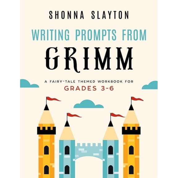 Writing Prompts From Grimm: A Fairy-Tale Themed Workbook for Grades 3 - 6, (Paperback)