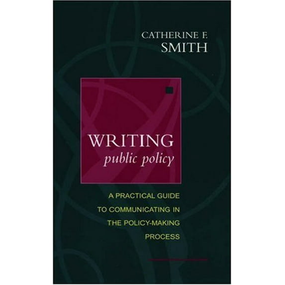 Pre-Owned Writing Public Policy: A Practical Guide to Communicating in the Policy-Making Process (Paperback) 0195145070 9780195145076