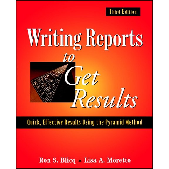 Writing Reports to Get Results: Quick, Effective Results Using the Pyramid Method, (Paperback)