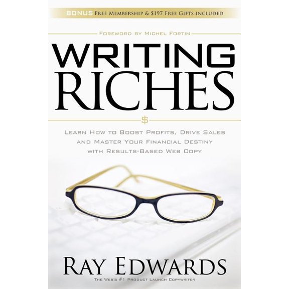 Writing Riches: Learn How to Boost Profits, Drive Sales and Master Your Financial Destiny with (Paperback) by Ray Edwards