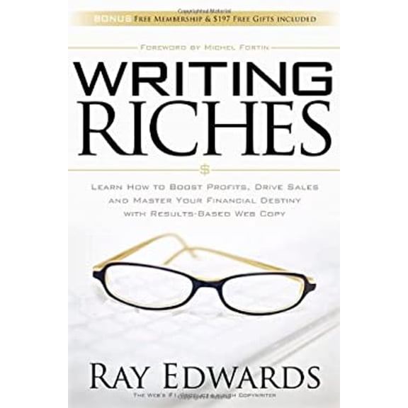 Pre-Owned Writing Riches: Learn How to Boost Profits, Drive Sales and Master Your Financial Destiny With Results-Based Web Copy (Paperback) 1600377556 9781600377556