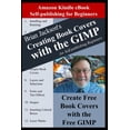 thumbnail image 1 of Writing, Self-Publishing and Marketing Creating Books Covers with the GIMP for Self-publishing Beginners: Create Free Book Covers with the Free GIMP, Book 5, (Paperback), 1 of 1