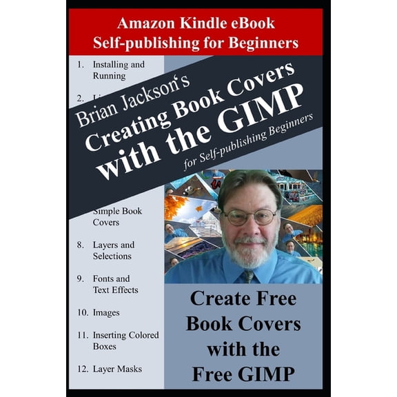 Writing, Self-Publishing and Marketing Creating Books Covers with the GIMP for Self-publishing Beginners: Create Free Book Covers with the Free GIMP, Book 5, (Paperback)