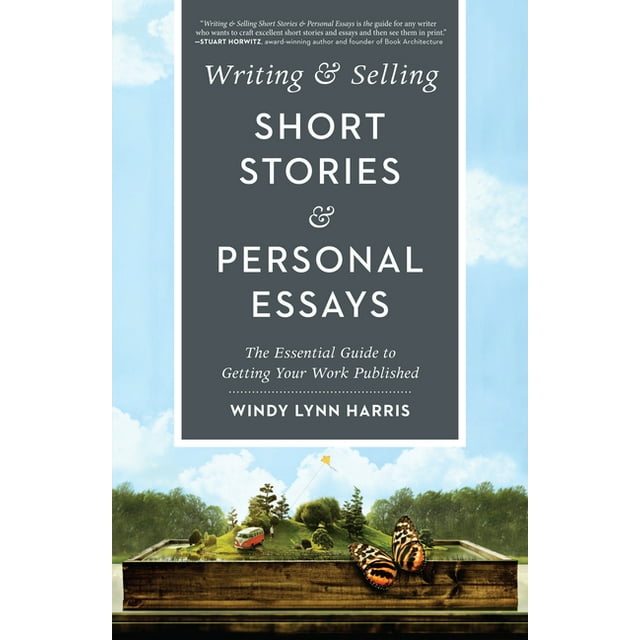 Writing & Selling Short Stories & Personal Essays The Essential Guide
