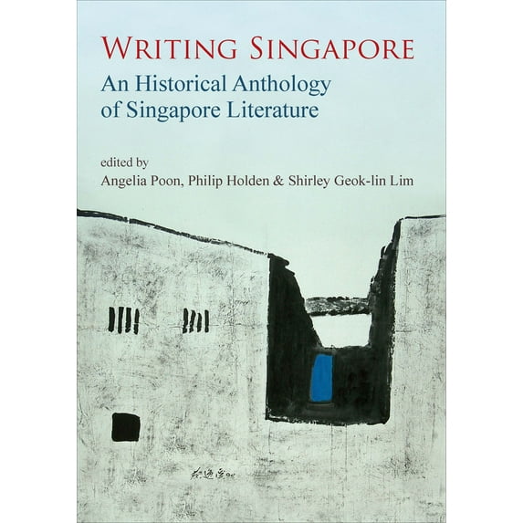 Writing Singapore : An Historical Anthology of Singapore Literature (Hardcover)