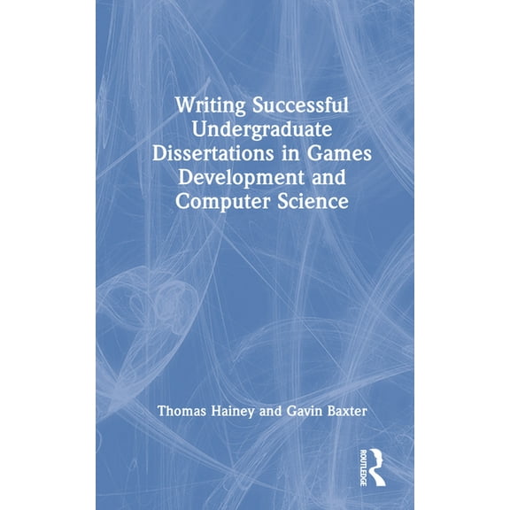 Writing Successful Undergraduate Dissertations in Games Development and Computer Science, (Hardcover)