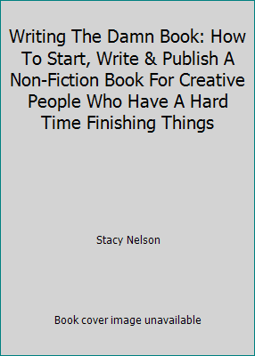 Pre-Owned Writing The Damn Book: How To Start, Write & Publish A Non-Fiction Book For Creative People Who Have A Hard Time Finishing Things (Paperback) 0997750103 9780997750102