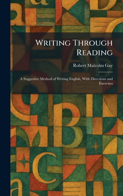 Writing Through Reading: A Suggestive Method of Writing English, With Directions and Exercises, (Hardcover)