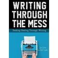 thumbnail image 1 of Writing Through the Mess: Seeking Healing Through Writing, (Paperback), 1 of 1