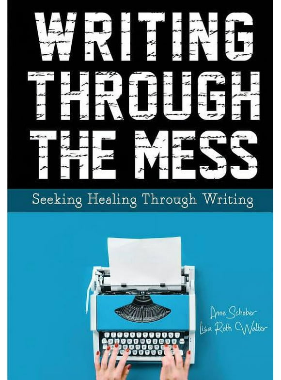 Writing Through the Mess: Seeking Healing Through Writing (Paperback)