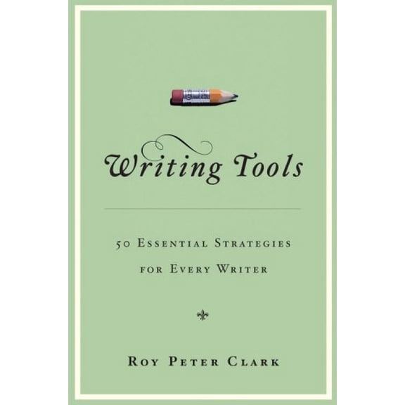 Pre-Owned Writing Tools: 50 Essential Strategies for Every Writer (Hardcover) 0316014982 9780316014984