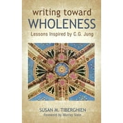 Writing Toward Wholeness: Lessons Inspired by C.G. Jung (Paperback)