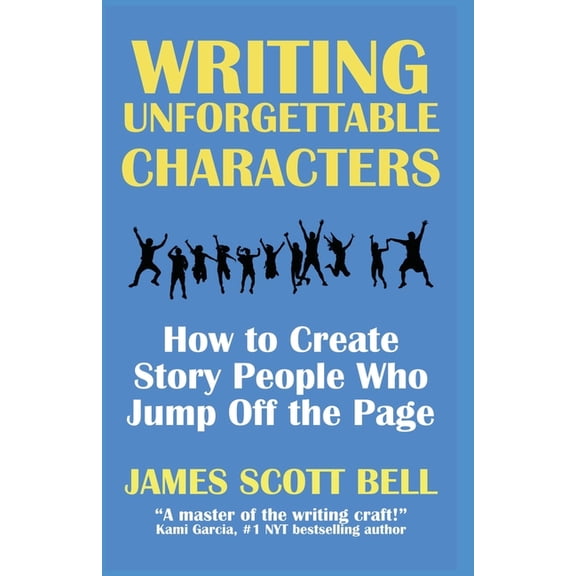 Bell on Writing Writing Unforgettable Characters: How to Create Story People Who Jump Off the Page, Book 12, (Paperback)