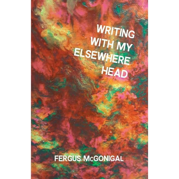 Writing With My Elsewhere Head, (Paperback)